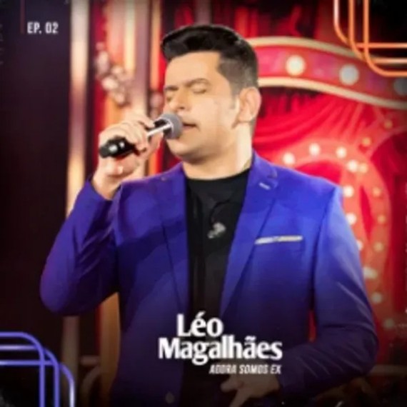 Léo Magalhães - Agora Somos Ex, Ep.02