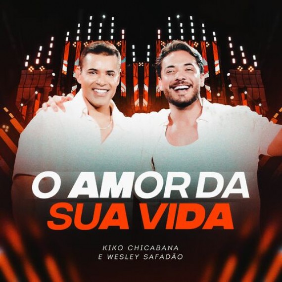 O AMOR DA SUA VIDA - Kiko Chicabana e ‪Wesley Safadão